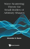 WAVE SCATTERING THEORY FOR SMALL BODIES OF ARBITRARY SHAPES