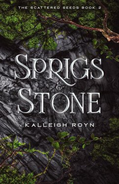 Sprigs & Stone (The Scattered Seeds, #2) (eBook, ePUB) - Royn, Kalleigh