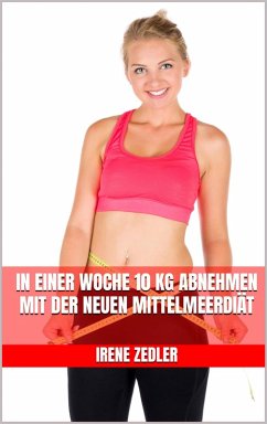 Cover In einer Woche 10 kg abnehmen mit der neuen Mittelmeerdiät (eBook, ePUB)