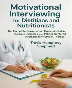 Motivational Interviewing for Dietitians and Nutritionists (eBook, ePUB) - Shepherd, Travis Humphrey Motivational Interviewing for Dietitians and Nutritionists (eBook, ePUB) - Shepherd, Travis Humphrey