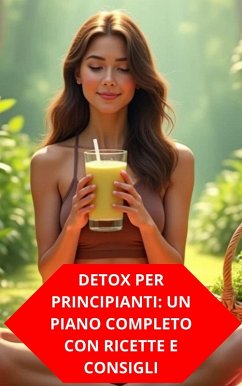 Detox Per Principianti: Un Piano Completo Con Ricette E Consigli (eBook, ePUB) - Souza, Duke Detox Per Principianti: Un Piano Completo Con Ricette E Consigli (eBook, ePUB) - Souza, Duke