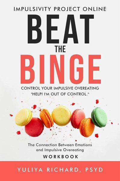 Beat the Binge - Control Your Impulsive Overeating (eBook, ePUB) Beat the Binge - Control Your Impulsive Overeating (eBook, ePUB)