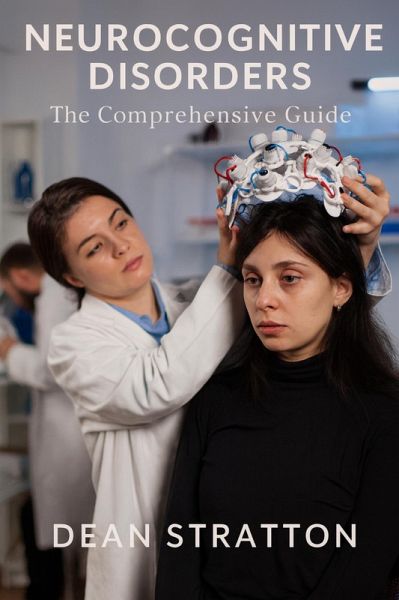 Neurocognitive Disorders - The Comprehensive Guide (eBook, ePUB) Neurocognitive Disorders - The Comprehensive Guide (eBook, ePUB)