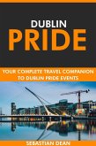Dublin Pride: Your Complete Travel Companion to Dublin Pride Events. (eBook, ePUB) Dublin Pride: Your Complete Travel Companion to Dublin Pride Events. (eBook, ePUB)