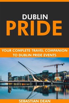 Cover Dublin Pride: Your Complete Travel Companion to Dublin Pride Events. (eBook, ePUB)