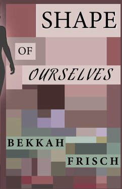 Shape of Ourselves (eBook, ePUB) - Frisch, Bekkah