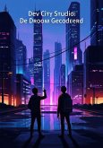Dev City Studio: De Droom Gecodeerd (eBook, ePUB) Dev City Studio: De Droom Gecodeerd (eBook, ePUB)