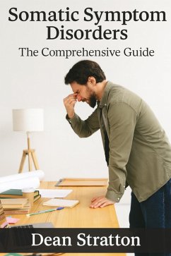 Somatic Symptom Disorders - The Comprehensive Guide (eBook, ePUB) Cover Somatic Symptom Disorders - The Comprehensive Guide (eBook, ePUB)
