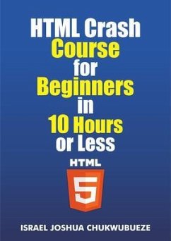 Cover HTML Crash Course for Beginners in 10 Hours or Less (eBook, ePUB)