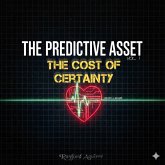 The Predictive Asset VOL.1: The Cost of Certainty (eBook, ePUB) The Predictive Asset VOL.1: The Cost of Certainty (eBook, ePUB)