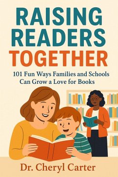 Raising Readers Together 101 Fun Ways Families and Schools Can Grow a Love for Books (eBook, ePUB) - Carter, Cheryl