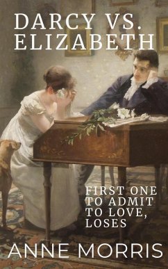 Darcy vs. Elizabeth: First to Admit to Love, Loses (eBook, ePUB) - Morris, Anne