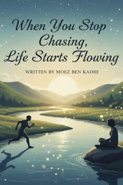 Cover When You Stop Chasing, Life Starts Flowing (eBook, ePUB)