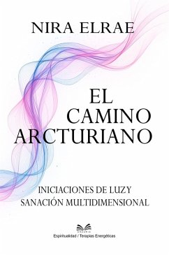 Cover El Camino Arcturiano - Iniciaciones de Luz y Sanación Multidimensional (eBook, ePUB)