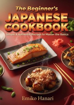 The Beginner's Japanese Cookbook: Simple & Authentic Recipes to Master the Basics (eBook, ePUB) - Hanari, Emiko