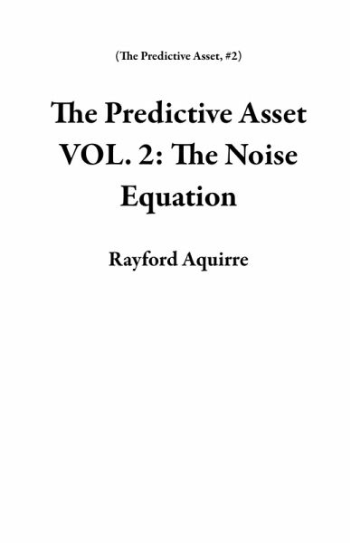 The Predictive Asset VOL. 2: The Noise Equation (eBook, ePUB)