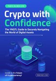 Crypto with Confidence: The YNQTL Guide to Securely Navigating the World of Digital Assets (eBook, ePUB) Crypto with Confidence: The YNQTL Guide to Securely Navigating the World of Digital Assets (eBook, ePUB)
