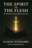 The Spirit vs. The Flesh: Winning the Inner Battle (eBook, ePUB) The Spirit vs. The Flesh: Winning the Inner Battle (eBook, ePUB)