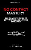 No Contact Mastery: The Complete Guide to Cutting Ties and Moving Forward (eBook, ePUB)