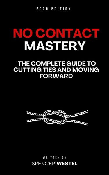 No Contact Mastery: The Complete Guide to Cutting Ties and Moving Forward (eBook, ePUB)