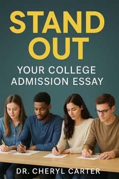 Stand Out Your College Admission Essay (eBook, ePUB) - Carter, Cheryl Stand Out Your College Admission Essay (eBook, ePUB) - Carter, Cheryl