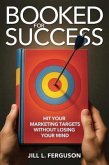Booked for Success: Hit Your Marketing Targets Without Losing Your Mind (eBook, ePUB) Booked for Success: Hit Your Marketing Targets Without Losing Your Mind (eBook, ePUB)