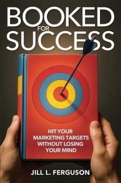 Cover Booked for Success: Hit Your Marketing Targets Without Losing Your Mind (eBook, ePUB)