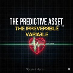 The Predictive Asset VOL 3: The Irreversible Variable (eBook, ePUB) - Aquirre, Rayford The Predictive Asset VOL 3: The Irreversible Variable (eBook, ePUB) - Aquirre, Rayford