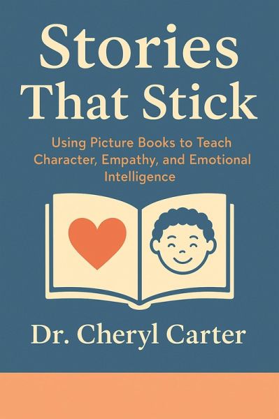 Stories That Stick: Using Picture Books to Teach Character, Empathy, and Emotional Intelligence (eBook, ePUB) Stories That Stick: Using Picture Books to Teach Character, Empathy, and Emotional Intelligence (eBook, ePUB)