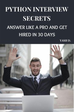 Python Interview Secrets: Answer Like a Pro and Get Hired in 30 Days (eBook, ePUB) Cover Python Interview Secrets: Answer Like a Pro and Get Hired in 30 Days (eBook, ePUB)
