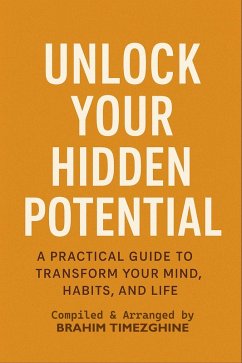 Unlock Your HIDDEN Potential (eBook, ePUB) - Timezghine, Compiled & Arranged by BRAHIM