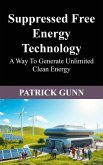 Suppressed Free Energy Technology (eBook, ePUB) Suppressed Free Energy Technology (eBook, ePUB)