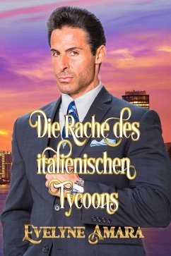 Die Rache des italienischen Tycoons (eBook, ePUB) - Amara, Evelyne Die Rache des italienischen Tycoons (eBook, ePUB) - Amara, Evelyne