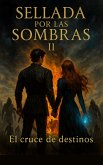 Sellada por las sombras II. El cruce de destinos (eBook, ePUB) Sellada por las sombras II. El cruce de destinos (eBook, ePUB)