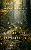 The Path to Purpose: Navigating Life's Most Fulfilling Choices (SELF-HELP) (eBook, ePUB) The Path to Purpose: Navigating Life's Most Fulfilling Choices (SELF-HELP) (eBook, ePUB)