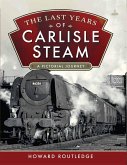 The Last Years of Carlisle Steam (eBook, ePUB) The Last Years of Carlisle Steam (eBook, ePUB)