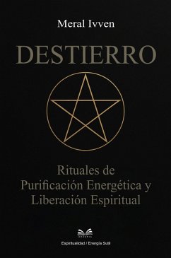 Cover Destierro - Rituales de Purificación Energética y Liberación Espiritual (eBook, ePUB)