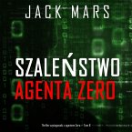 Szaleństwo agenta Zero (Thriller szpiegowski z agentem Zero — Tom 8) (MP3-Download)