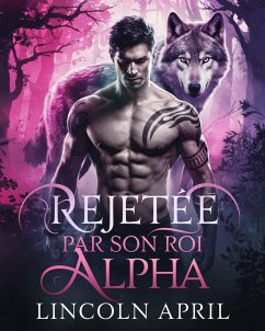 Cover Rejetee Par Son Roi Alpha (french TRILOGIE ALPHA INTERDITE, #1) (eBook, ePUB)