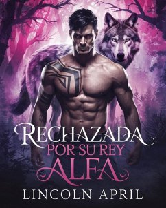 Rechazada Por Su Rey Alfa (spanish SERIE DE LA TRILOGÍA ALFA PROHIBIDA, #1) (eBook, ePUB) - April, Lincoln
