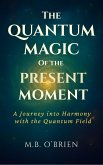 The Quantum Magic of the Present Moment (eBook, ePUB)
