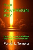 THE SOVEREIGN KEY: Or, How I Learned to Wield the Unclaimed Authority of Christ (eBook, ePUB)