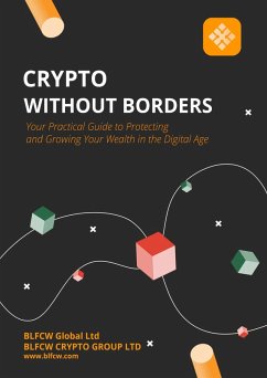Crypto Without Borders: Your Practical Guide to Protecting and Growing Your Wealth in the Digital Age (eBook, ePUB) Cover Crypto Without Borders: Your Practical Guide to Protecting and Growing Your Wealth in the Digital Age (eBook, ePUB)