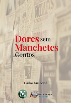 Dores sem Manchetes - Contos (eBook, ePUB) - Guedelha, Carlos