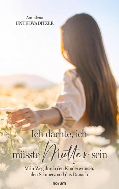 Ich dachte, ich müsste Mutter sein (eBook, ePUB)