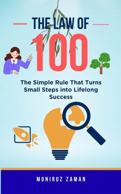 The Law of 100: The Simple Rule That Turns Small Steps into Lifelong Success (eBook, ePUB) - Zaman, Moniruz