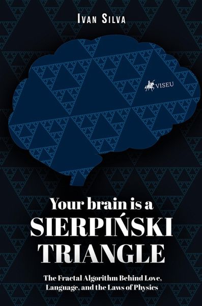 Your Brain Is a Sierpinski Triangle (eBook, ePUB) Your Brain Is a Sierpinski Triangle (eBook, ePUB)