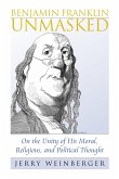 Benjamin Franklin Unmasked (eBook, ePUB) Benjamin Franklin Unmasked (eBook, ePUB)