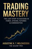 Trading Mastery - The Last Stop to Success in Forex, Stocks, Futures & Commodities (eBook, ePUB) Trading Mastery - The Last Stop to Success in Forex, Stocks, Futures & Commodities (eBook, ePUB)
