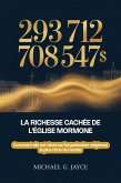 293 712 708 547 $ : La Richesse Cachée de l'Église Mormone: Comment elle est devenue l'organisation religieuse la plus riche du monde (eBook, ePUB)